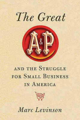 Book cover for The Great A&P and the Struggle for Small Business in America