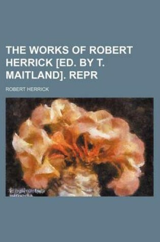 Cover of The Works of Robert Herrick [Ed. by T. Maitland]. Repr