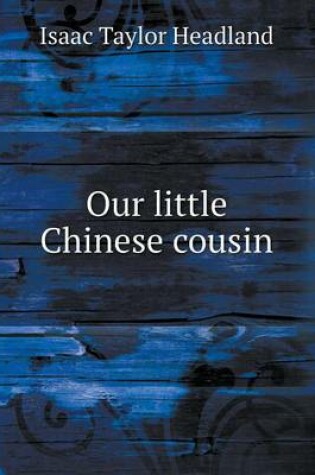 Cover of Our little Chinese cousin