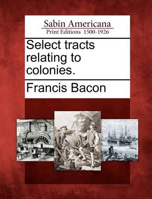 Book cover for Select Tracts Relating to Colonies.