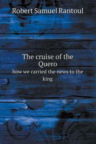 Cover of The cruise of the Quero how we carried the news to the king