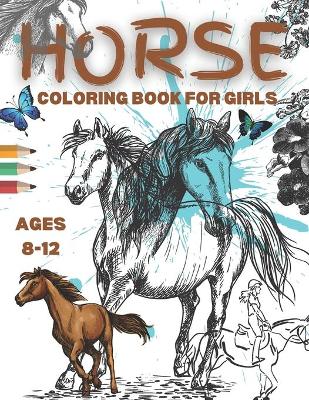 Cover of Horse Coloring Books For Girls Ages 8-12