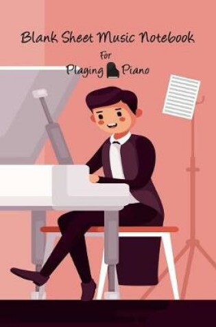 Cover of Blank Sheet Music Notebook For Playing Piano