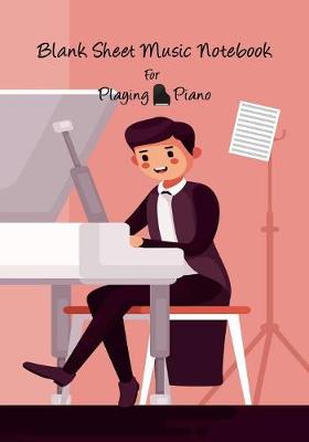 Book cover for Blank Sheet Music Notebook For Playing Piano