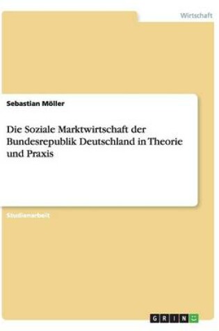 Cover of Die Soziale Marktwirtschaft der Bundesrepublik Deutschland in Theorie und Praxis