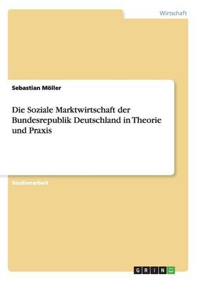 Book cover for Die Soziale Marktwirtschaft der Bundesrepublik Deutschland in Theorie und Praxis