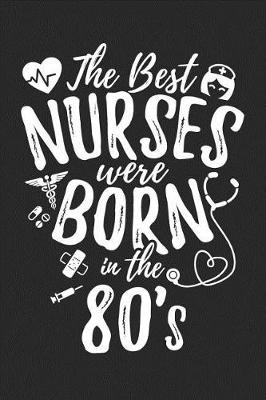 Book cover for The Best Nurses Were Born In The 80's