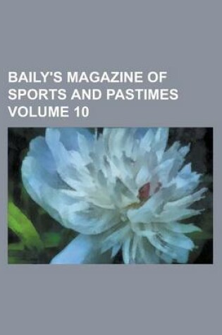 Cover of Baily's Magazine of Sports and Pastimes Volume 10