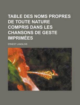 Book cover for Table Des Noms Propres de Toute Nature Compris Dans Les Chansons de Geste Imprimees