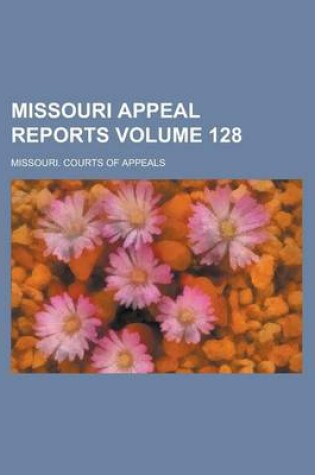 Cover of Missouri Appeal Reports Volume 128