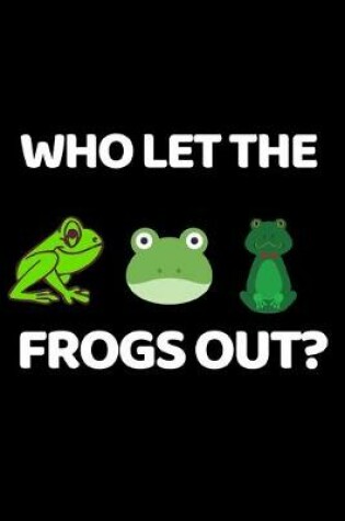 Cover of Who Let The Frogs Out?