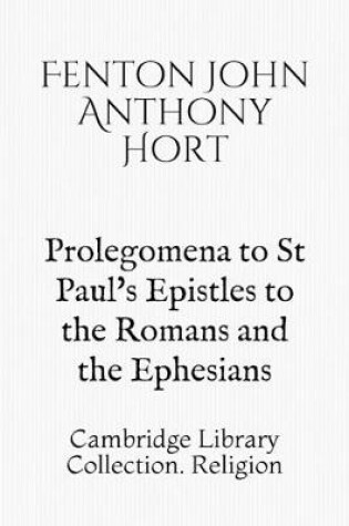 Cover of Prolegomena to St Paul's Epistles to the Romans and the Ephesians