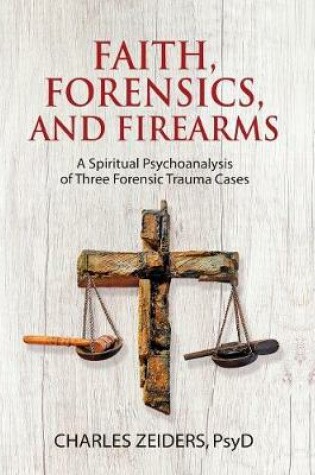 Cover of Faith, Forensics, and Firearms