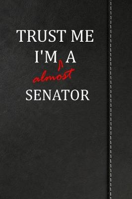 Book cover for Trust Me I'm Almost a Senator