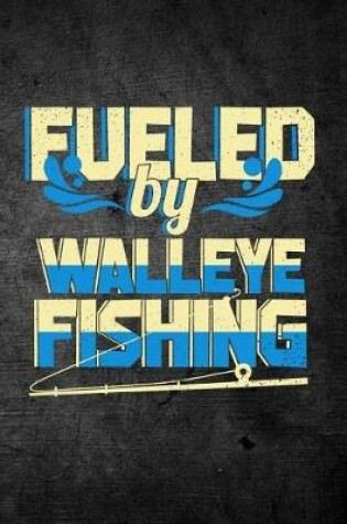 Cover of Fueled By Walleye Fishing