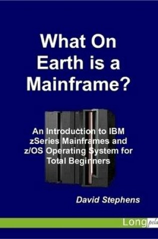 Cover of What On Earth is a Mainframe?