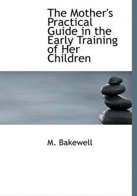 Book cover for The Mother's Practical Guide in the Early Training of Her Children