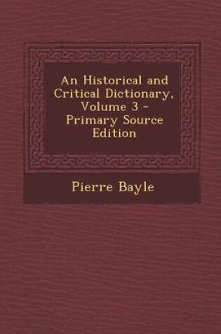 Cover of An Historical and Critical Dictionary, Volume 3 - Primary Source Edition