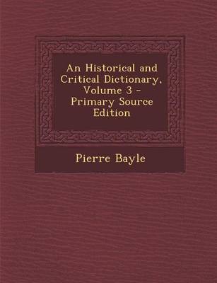 Book cover for An Historical and Critical Dictionary, Volume 3 - Primary Source Edition