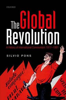 Book cover for Global Revolution: A History of International Communism 1917-1991