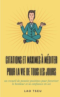 Book cover for Citations et maximes a mediter pour la vie de tous les jours