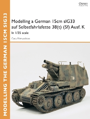 Book cover for Modelling a German 15cm sIG33 auf Selbstfahrlafette 38(t) (Sf) Ausf.K