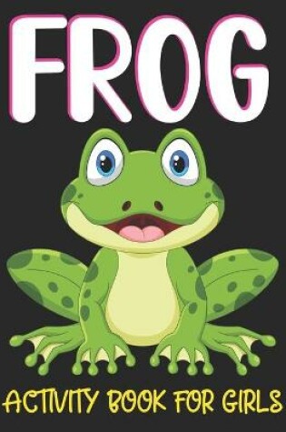 Cover of Frog Activity Book for Girls