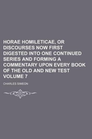 Cover of Horae Homileticae, or Discourses Now First Digested Into One Continued Series and Forming a Commentary Upon Every Book of the Old and New Test Volume 7