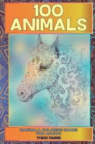 Cover of Mandala Coloring Books for Adults Thick pages - 100 Animals