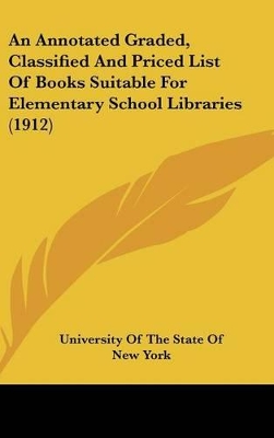Book cover for An Annotated Graded, Classified and Priced List of Books Suitable for Elementary School Libraries (1912)