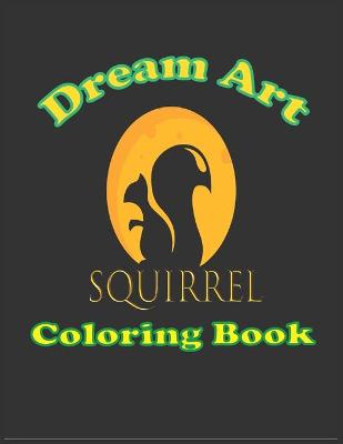 Book cover for dream art squirrel coloring book