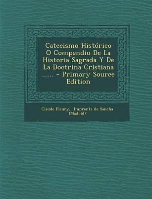 Book cover for Catecismo Historico O Compendio de La Historia Sagrada y de La Doctrina Cristiana ...... - Primary Source Edition