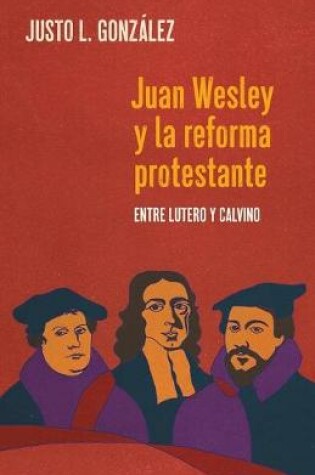 Cover of Juan Wesley y la Reforma Protestante