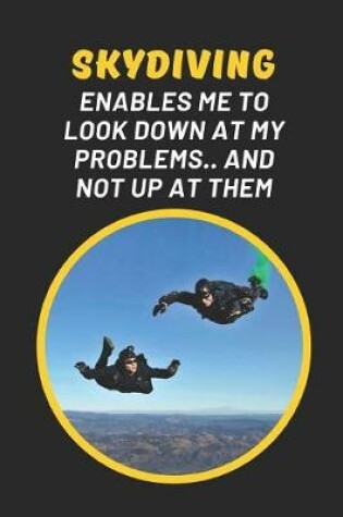 Cover of Skydiving Enables Me To Look Down At My Problems And Not Up At Them