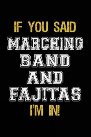 Cover of If You Said Marching Band And Fajitas I'm In