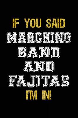 Book cover for If You Said Marching Band And Fajitas I'm In