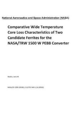 Cover of Comparative Wide Temperature Core Loss Characteristics of Two Candidate Ferrites for the Nasa/Trw 1500 W Pebb Converter