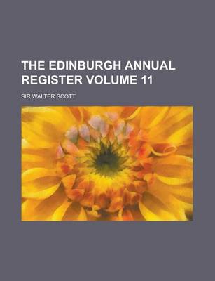 Book cover for The Edinburgh Annual Register Volume 11