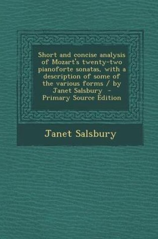 Cover of Short and Concise Analysis of Mozart's Twenty-Two Pianoforte Sonatas, with a Description of Some of the Various Forms / By Janet Salsbury