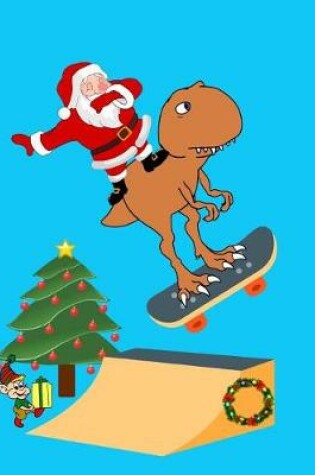 Cover of Dabbing Santa Claus T Rex Dinosaur Skateboarding Jump Christmas Notebook Journal 150 Pages