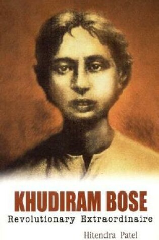 Cover of Khudiram Bose Revolutionary Extraordinaire