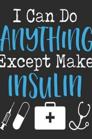 Cover of I Can Do Anything But Make Insulin