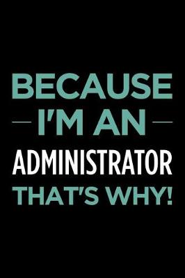 Book cover for Because I'm an Administrator That's Why