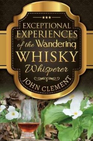Cover of Exceptional Experiences of the Wandering Whisky Whisperer
