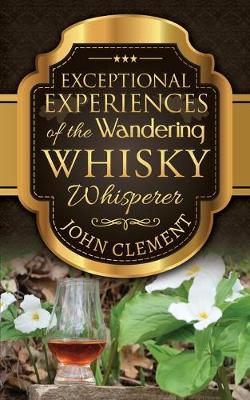 Book cover for Exceptional Experiences of the Wandering Whisky Whisperer