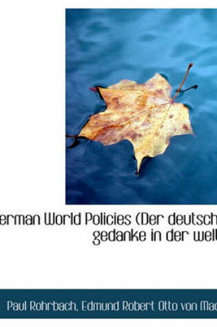 Cover of German World Policies (Der Deutsche Gedanke in Der Welt)