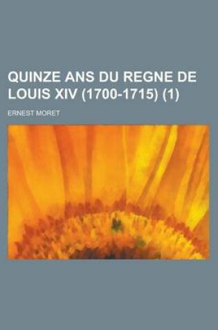 Cover of Quinze ANS Du Regne de Louis XIV (1700-1715) (1)