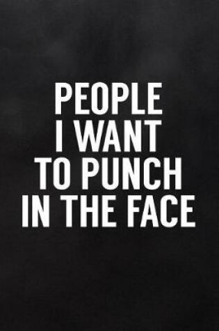 Cover of People I Want to Punch in the Face