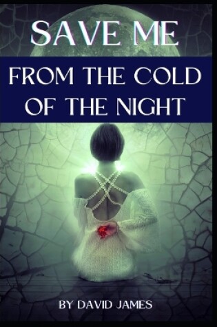 Cover of Save Me from the Cold of the Night by David James