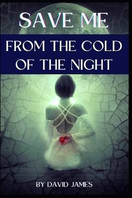 Book cover for Save Me from the Cold of the Night by David James